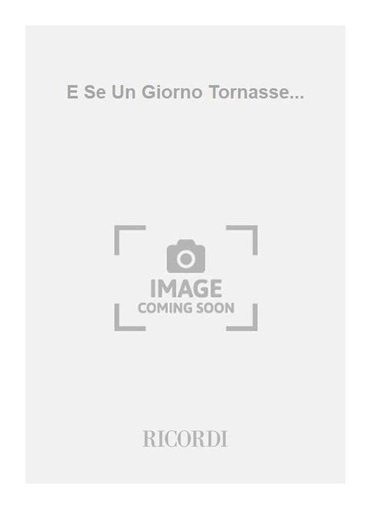 E Se Un Giorno Tornasse...